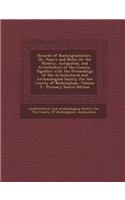 Records of Buckinghamshire, Or, Papers and Notes on the History, Antiquities, and Architecture of the County, Together with the Proceedings of the ARC