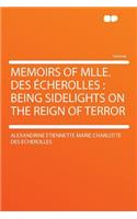 Memoirs of Mlle. Des ï¿½cherolles: Being Sidelights on the Reign of Terror