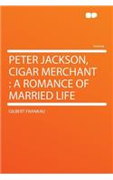 Peter Jackson, Cigar Merchant: A Romance of Married Life