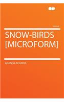 Snow-Birds [microform]