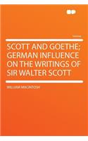 Scott and Goethe; German Influence on the Writings of Sir Walter Scott