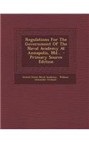 Regulations for the Government of the Naval Academy at Annapolis, MD... - Primary Source Edition