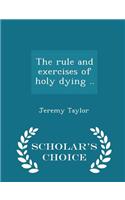 Rule and Exercises of Holy Dying .. - Scholar's Choice Edition