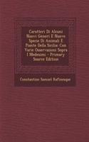 Caratteri Di Alcuni Nuovi Generi E Nuove Specie Di Animali E Piante Della Sicilia: Con Varie Osservazioni Sopra I Medesimi - Primary Source Edition(Italian)