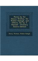 Poems by Sir Henry Wotton, Sir Walter Raleigh, and Others, Ed. by J. Hannah