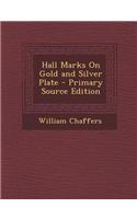 Hall Marks on Gold and Silver Plate - Primary Source Edition