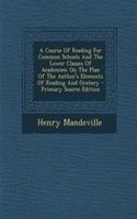 A Course of Reading for Common Schools and the Lower Classes of Academies: On the Plan of the Author's Elements of Reading and Oratory - Primary Source Edition