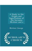 A Study in the Origin and Signification of the Surname McAleer and a - Scholar's Choice Edition