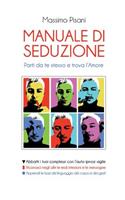 MANUALE DI SEDUZIONE - Parti da te stesso e trova l'Amore