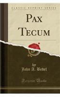 Pax Tecum (Classic Reprint)
