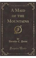 A Maid of the Mountains (Classic Reprint)