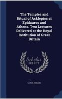 The Temples and Ritual of Asklepios at Epidauros and Athens. Two Lectures Delivered at the Royal Institution of Great Britain: (English)