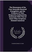 The Dissonance of the Four Generally Received Evangelists, and the Evidence of Their Respective Authenticity, Examined; With That of Some Other Scriptures Deemed Canonical