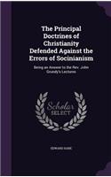 The Principal Doctrines of Christianity Defended Against the Errors of Socinianism