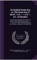 An English Green box, or, The Green box of the R---t H-------e E----d L--d Churllow