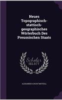 Neues Topographisch-stattisch-geographisches Wörterbuch Des Preussischen Staats