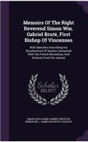 Memoirs Of The Right Reverend Simon Wm. Gabriel Bruté, First Bishop Of Vincennes