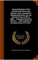 General Register of the United States Navy and Marine Corps, Arranged in Alphabetical Order, for one Hundred Years (1782 to 1882) ... Including Volunteer Officers ... With a Sketch of the Navy From 1775-1798 ..