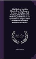 The Modern Scottish Minstrel; or, The Songs of Scotland of the Past Half Century, With Memoirs of the Poets, and Sketches and Specimens in English Verse of the Most Celebrated Modern Gaelic Bards