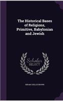 The Historical Bases of Religions, Primitive, Babylonian and Jewish