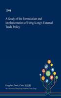 A Study of the Formulation and Implementation of Hong Kong's External Trade Policy