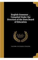 English Grammar ... Compiled Under the Direction of the State Board of Education