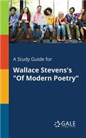 A Study Guide for Wallace Stevens's of Modern Poetry