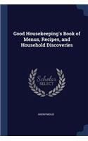 Good Housekeeping's Book of Menus, Recipes, and Household Discoveries