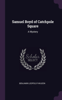 Samuel Boyd of Catchpole Square: A Mystery