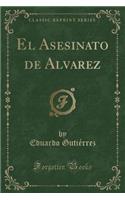 El Asesinato de Alvarez (Classic Reprint)