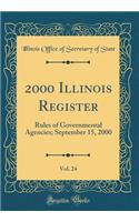 2000 Illinois Register, Vol. 24: Rules of Governmental Agencies; September 15, 2000 (Classic Reprint)