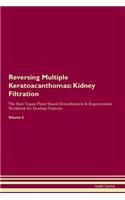 Reversing Multiple Keratoacanthomas: Kidney Filtration The Raw Vegan Plant-Based Detoxification & Regeneration Workbook for Healing Patients. Volume 5