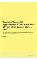 Reversing Congenital Hypertrophy Of The Lateral Fold Of The Hallux: Success Stories Part 2 The Raw Vegan Plant-Based Detoxification & Regeneration Workbook for Healing Patients. Volume 7