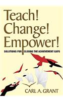 Teach! Change! Empower!: Solutions for Closing the Achievement Gaps