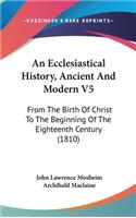 An Ecclesiastical History, Ancient And Modern V5