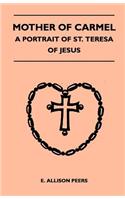 Mother Of Carmel - A Portrait Of St. Teresa Of Jesus