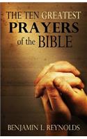 Ten Greatest Prayers of the Bible