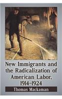 New Immigrants and the Radicalization of American Labor, 1914-1924