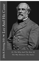 Lee and His Cause: Or the Why and the How of the War Between the States