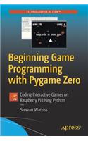 Beginning Game Programming with Pygame Zero: Coding Interactive Games on Raspberry Pi Using Python