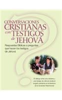 Conversaciones Cristianas Con Testigos de Jehová: Respuestas Bíblicas a preguntas que hacen los testigos de Jehová (Christian Conversations with JWs Spanish Edition)