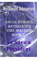 Uncle Byron's Antiquated Time-Machine: To Save a President(English)