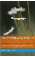 Photography Drills - Exercises For Accelerating Your Photography Learning Curve.: (10 Photography Revealed)