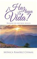 ¡Haz tuya la vida!