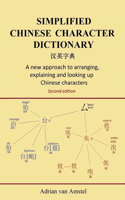 Simplified Chinese Character Dictionary: A new approach to arranging, explaining and looking up Chinese characters(English)