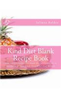 Kind Diet Blank Recipe Book: Your Own Personalized Blank Recipe Cookbook to Maximize & Fast Track Your Kind Diet Results