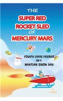The Super Red Rocket Sled of Mercury Mars: 4th Grade Friends on a Martian Snow Day(1 Adventures of Mercury Mars)