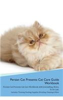 Persian Cat Presents: Cat Care Guide Workbook Persian Cat Presents Cat Care Workbook with Journalling, Notes, To Do List. Includes: Training, Feeding, Supplies, Breeding,