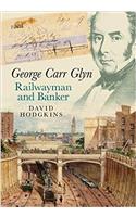 George Carr Glyn, Railwayman and Banker