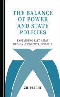 Balance of Power and State Policies: Explaining East Asian Regional Politics, 1992-2012